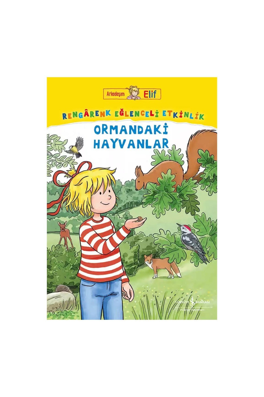 Türkiye İş Bankası Kültür Yayınları Arkadaşım Elif – Rengârenk Eğlenceli Etkinlik Ormandaki Hayvanlar