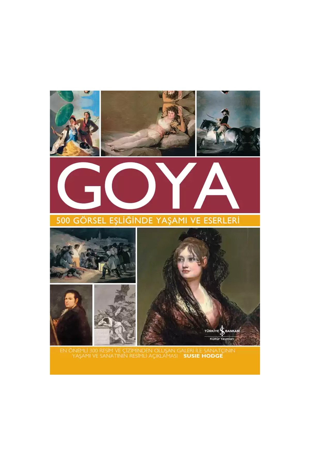 Türkiye İş Bankası Kültür Yayınları Goya – 500 Görsel Eşliğinde Yaşamı ve Eserleri