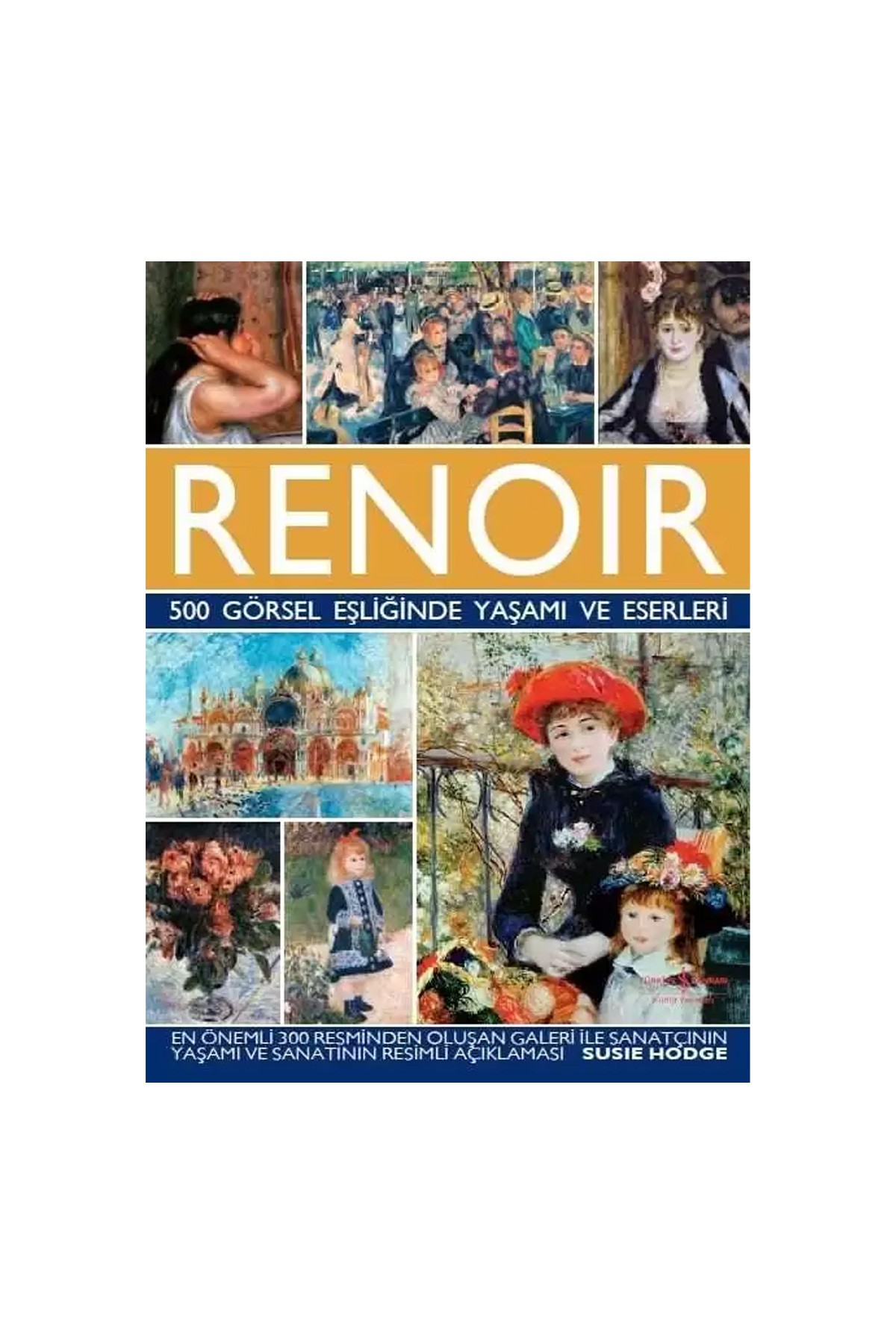 Türkiye İş Bankası Kültür Yayınları Renoir – 500 Görsel Eşliğinde Yaşamı ve Eserleri