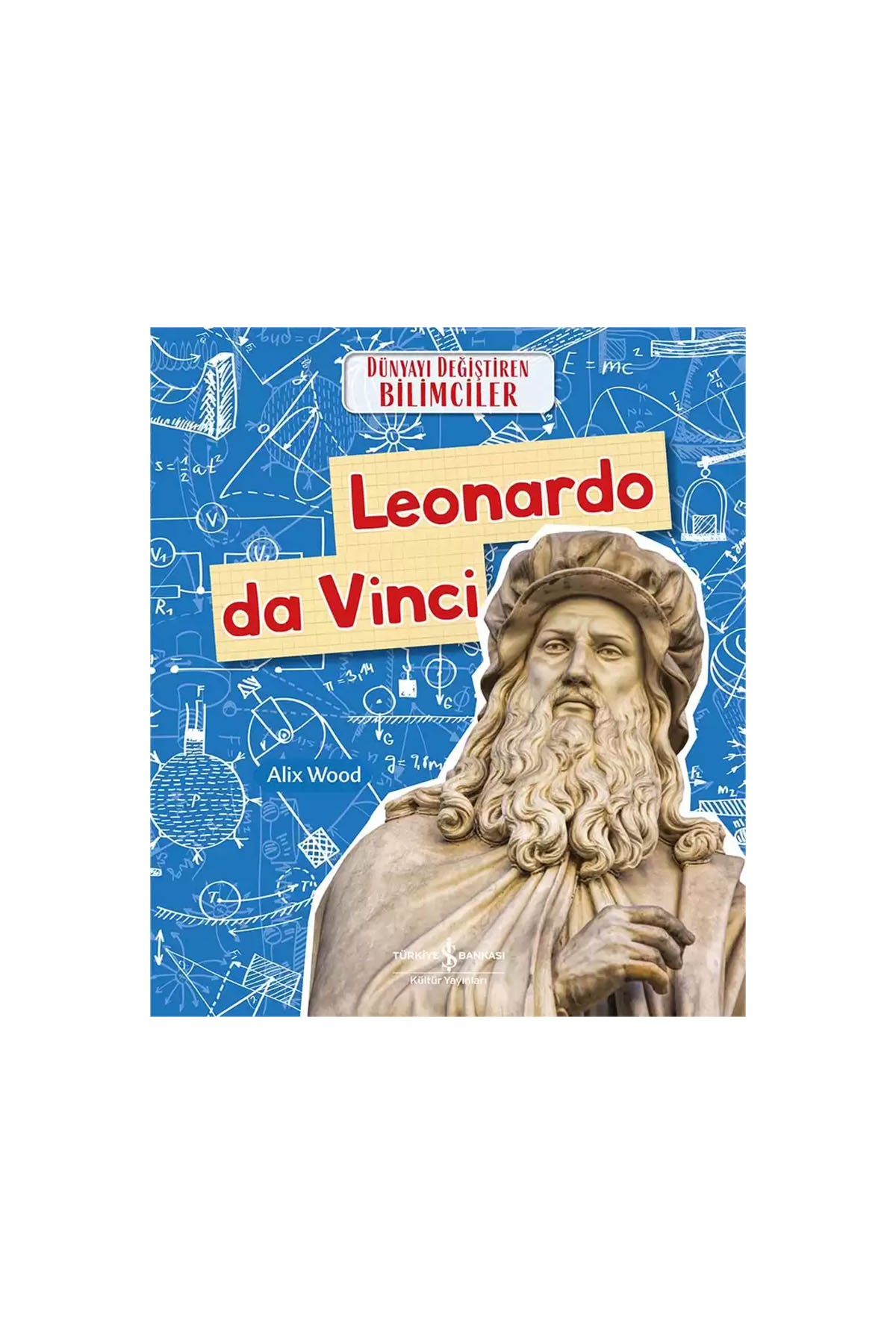 Türkiye İş Bankası Kültür Yayınları Leonardo Da Vinci Dünyayı Değiştiren Bilimciler