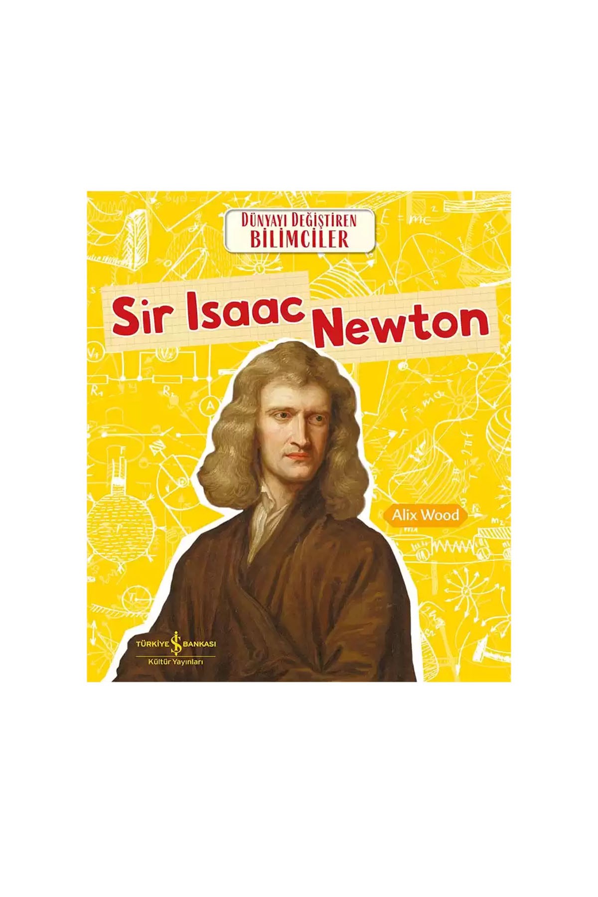 Türkiye İş Bankası Kültür Yayınları Sir Isaac Newton Dünyayı Değiştiren Bilimciler