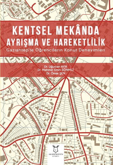 Kentsel Mekânda Ayrışma ve Hareketlilik Gaziantep`te Öğrencilerin Konut Deneyimleri