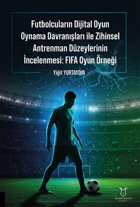 Futbolcuların Dijital Oyun Oynama Davranışları İle Zihinsel Antrenman Düzeylerinin İncelenmesi: Fifa Oyun Örneği