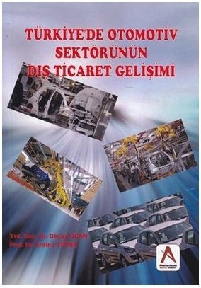 Türkiye`de Otomotiv Sektörünün Dış Ticaret Gelişimi