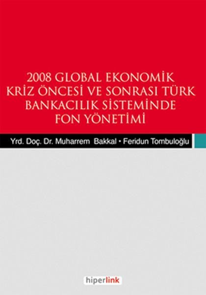 2008 Global Ekonomik Kriz Öncesi ve Sonrası Türk Bankacılık Sisteminde Fon Yönetimi