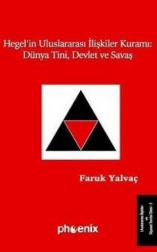 Hegel`in Uluslararası İlişkiler Kuramı: Dünya Tini, Devlet ve Savaş