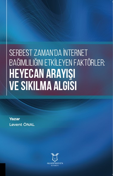 Serbest Zaman`da İnternet Bağımlılığını Etkileyen Faktörler: Heyecan Arayışı ve Sıkılma Algısı