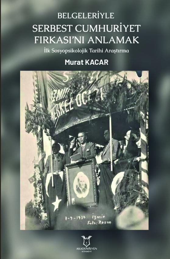 Belgeleriyle Serbest Cumhuriyet Fırkası’nı Anlamak İlk Sosyopsikolojik Tarihi Araştırma
