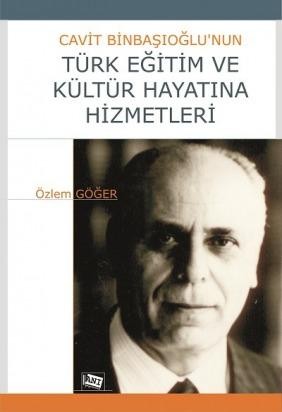 Cavit Binbaşıoğlu`nun Türk Eğitim Ve Kültür Hayatına Hizmetleri