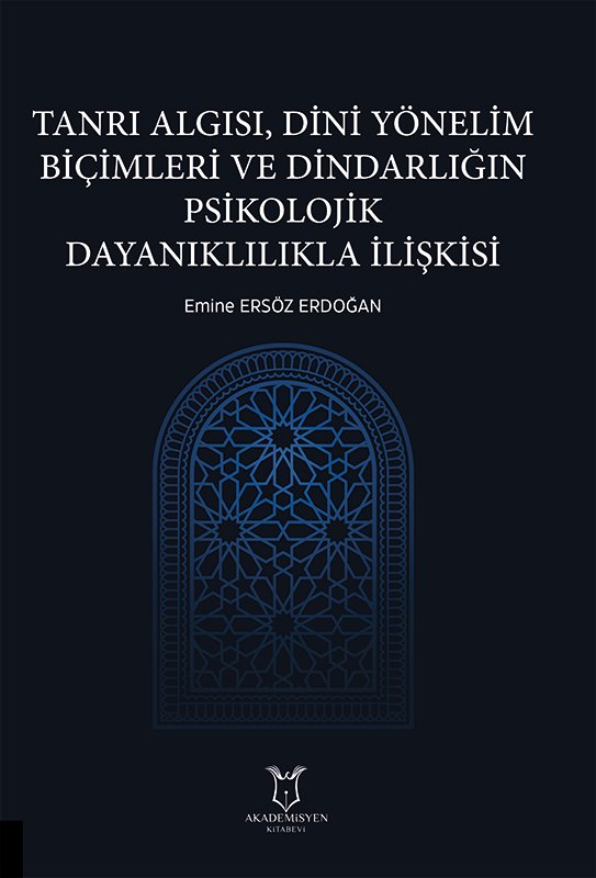 Tanrı Algısı, Dini Yönelim Biçimleri ve Dindarlığın Psikolojik Dayanıklılıkla İlişkisi