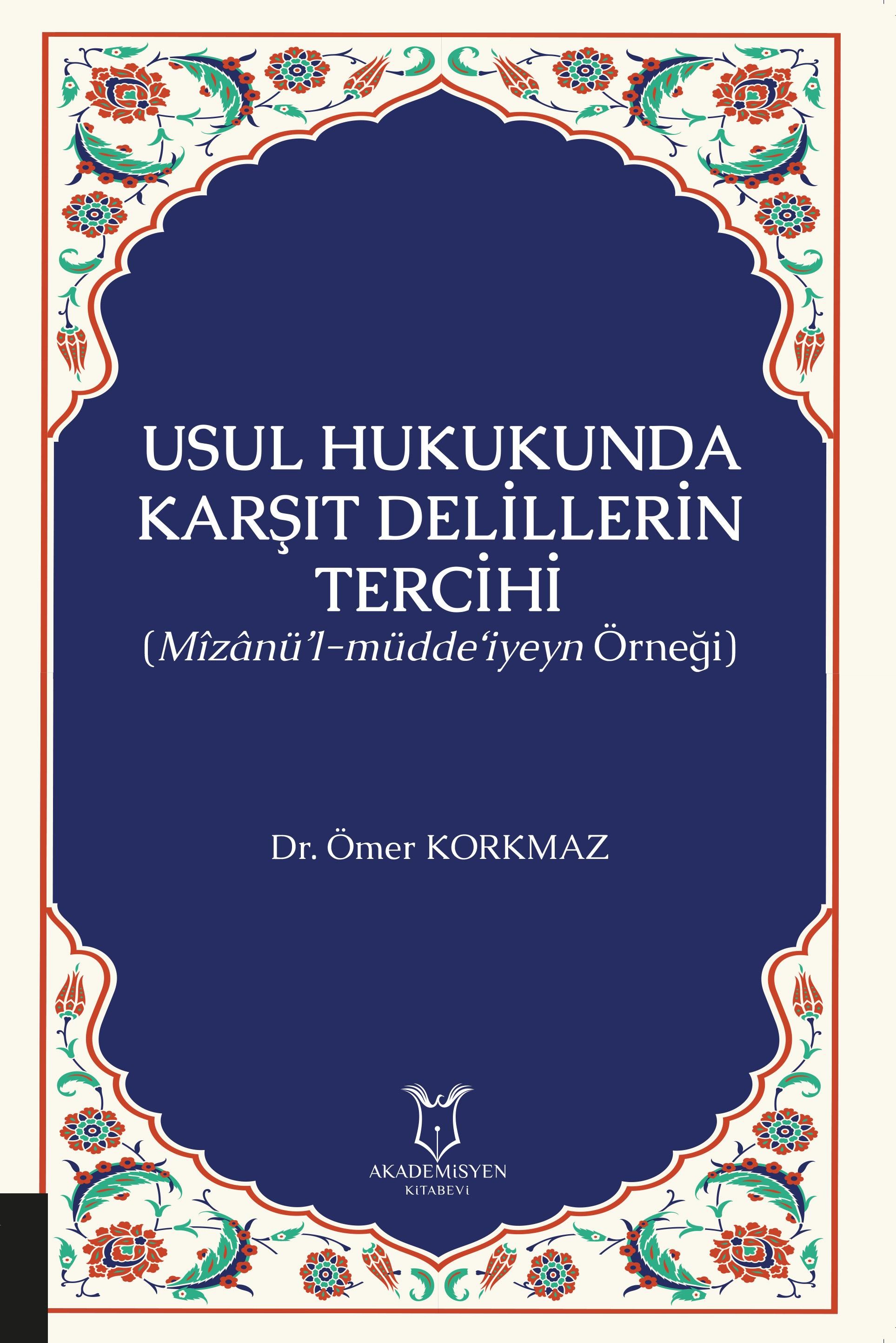 Usul Hukukunda Karşıt Delillerin Tercihi (Mîzânü’l-müdde‘iyeyn Örneği)