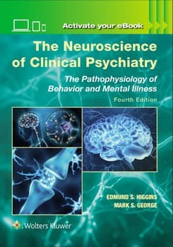 The Neuroscience of Clinical Psychiatry The Pathophysiology of Behavior and Mental Illness, 4th Edition