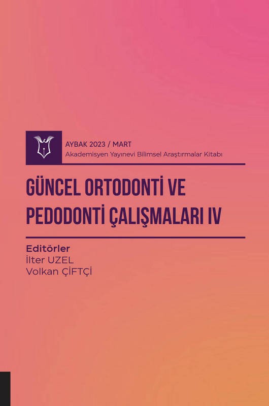 Güncel Ortodonti ve Pedodonti Çalışmaları IV ( AYBAK 2023 Mart )