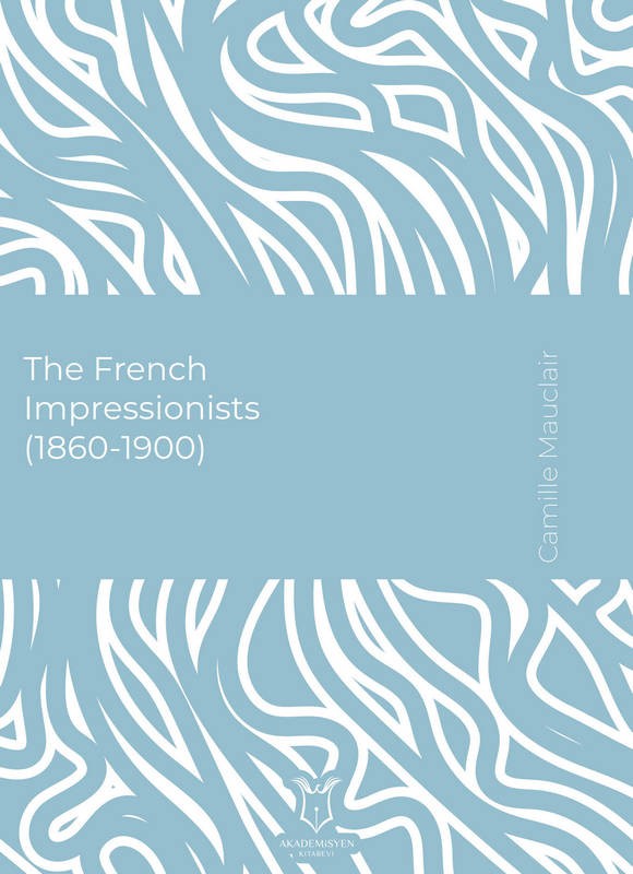 The French Impressionists (1860-1900) (E-Kitap)