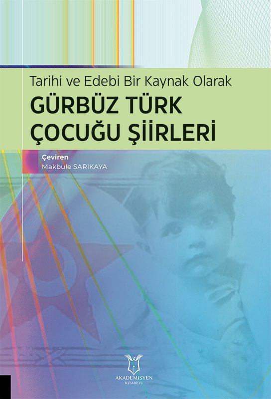 Tarihi ve Edebi Bir Kaynak Olarak GÜRBÜZ TÜRK ÇOCUĞU ŞİİRLERİ