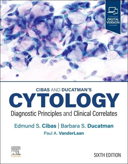 Cibas and Ducatman’s Cytology Diagnostic Principles and Clinical Correlates 6th Edition