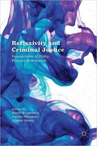 Reflexivity and Criminal Justice: Intersections of Policy, Practice and Research