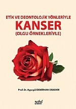 Etik ve Deontolojik Yönleriyle Kanser (Olgu Örnekleriyle)