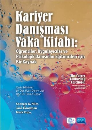 KARİYER DANIŞMASI VAKA KİTABI: Öğrenciler, Uygulayıcılar ve Psikolojik Danışman Eğitimcileri İçin Bir Kaynak