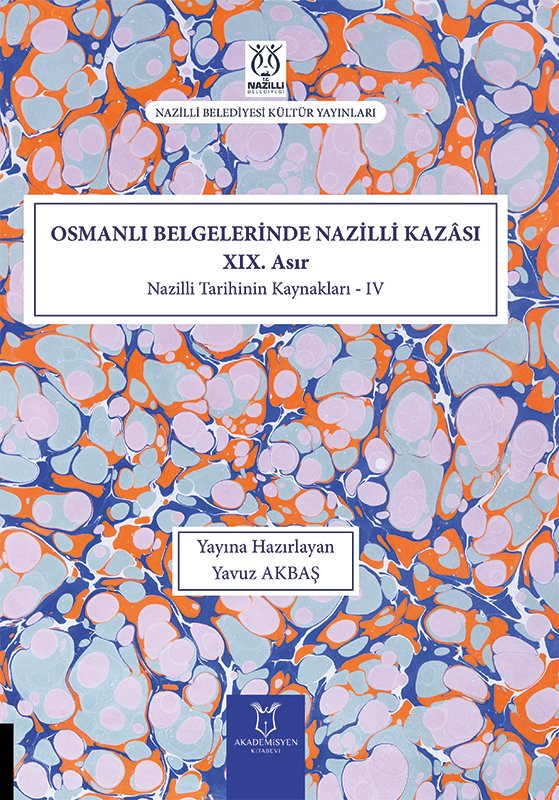 Osmanlı Belgelerinde Nazilli Kazâsı XIX. Asır Nazilli Tarihinin Kaynakları – IV