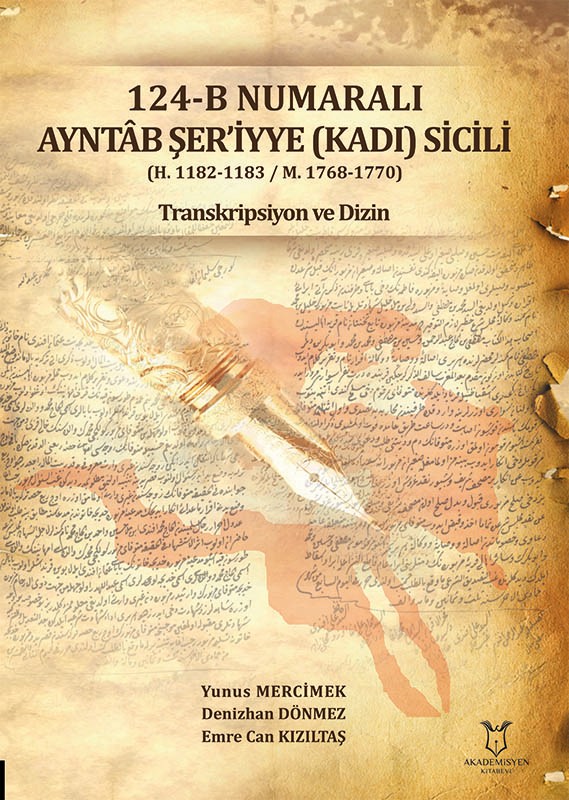 124-B Numaralı AYNTÂB ŞER’İYYE (KADI) SİCİLİ (H. 1182-1183 / M. 1768-1770) Transkripsiyon ve Dizin