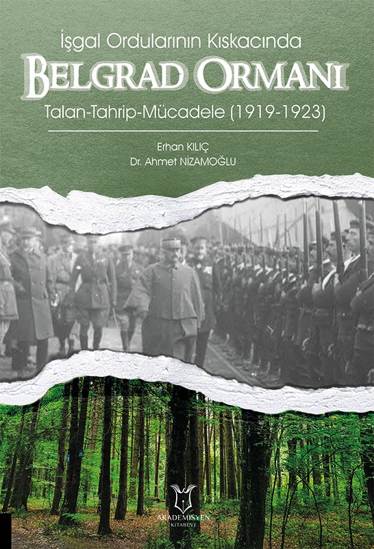 İşgal Ordularının Kıskacında Belgrad Ormanı Talan-Tahrip-Mücadele (1919-1923)