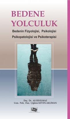 Bedene Yolculuk Bedenin Fizyolojisi, Psikolojisi, Psikopatolojisi Ve Psikoterapisi