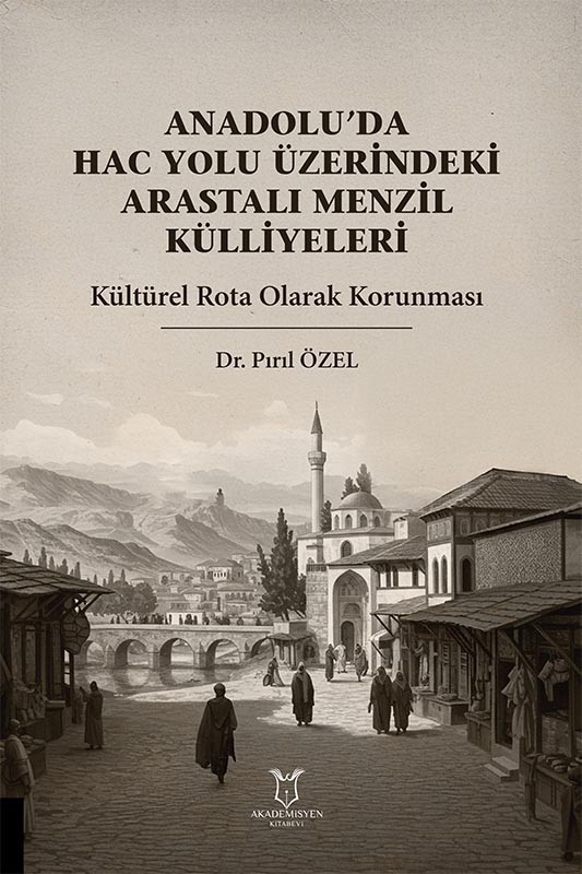 Anadolu’da Hac Yolu Üzerindeki Arastalı Menzil Külliyeleri - Kültürel Rota Olarak Korunması