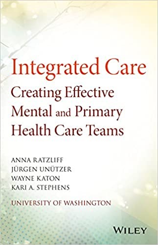 Integrated Care: Creating Effective Mental and Primary Health Care Teams 1st Edition