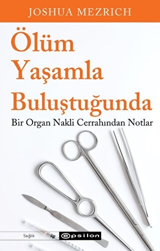 Ölüm Yaşamla Buluştuğunda Bir Organ Nakli Cerrahından Notlar