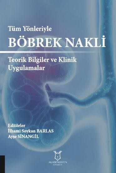 Tüm Yönleriyle Böbrek Nakli Teorik Bilgiler ve Klinik Uygulamalar