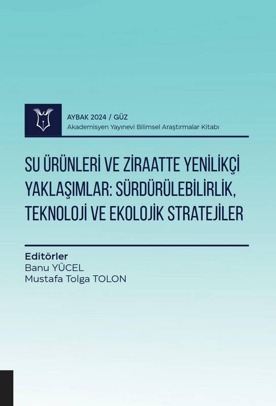 Su Ürünleri ve Ziraatte Yenilikçi Yaklaşımlar: Sürdürülebilirlik, Teknoloji ve Ekolojik Stratejiler  ( AYBAK 2024 Güz )