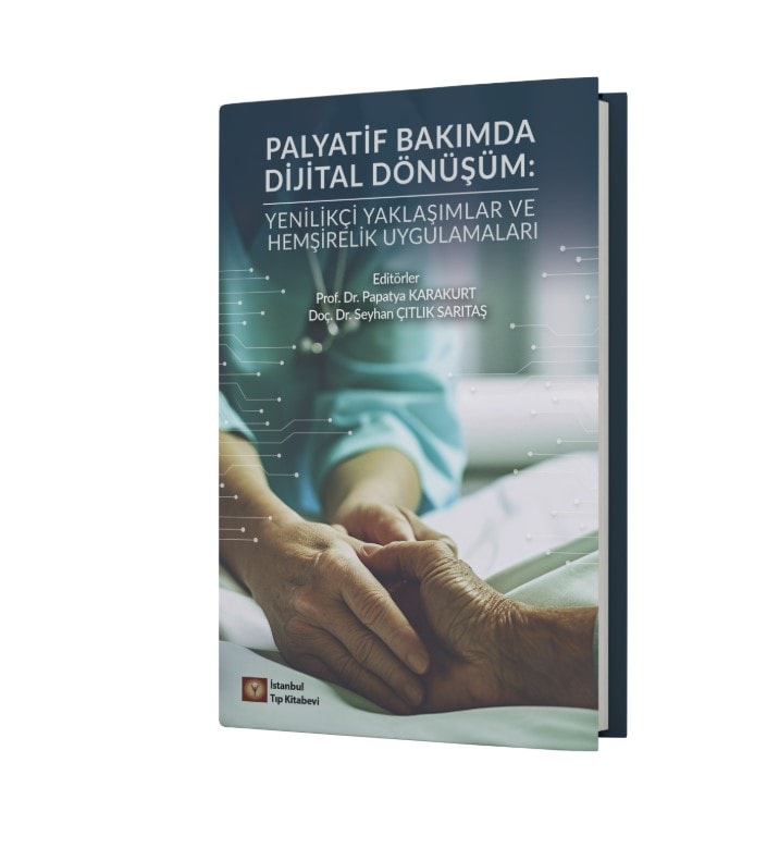 Palyatif Bakımda Dijital Dönüşüm Yenilikçi Yaklaşımlar ve Hemşirelik Uygulamaları