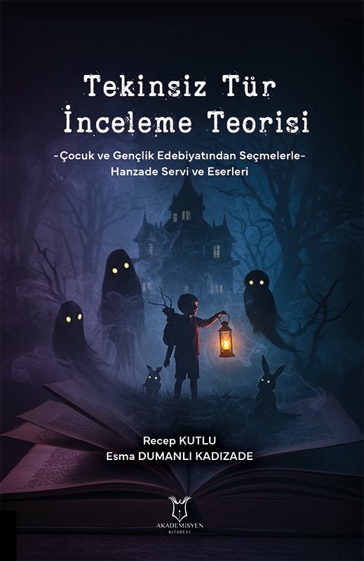 TEKİNSİZ TÜR İNCELEME TEORİSİ -Çocuk ve Gençlik Edebiyatından Seçmelerle- Hanzade Servi ve Eserleri