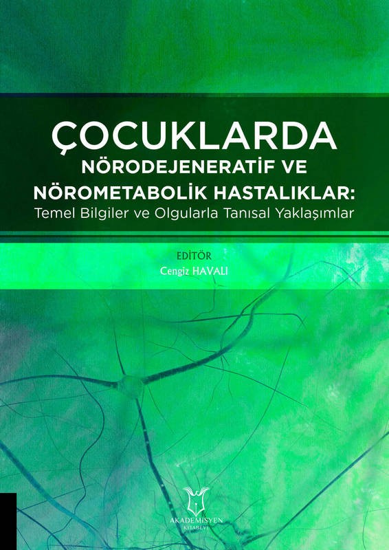 Çocuklarda Nörodejeneratif ve Nörometabolik Hastalıklar: Temel Bilgiler ve Olgularla Tanısal Yaklaşımlar