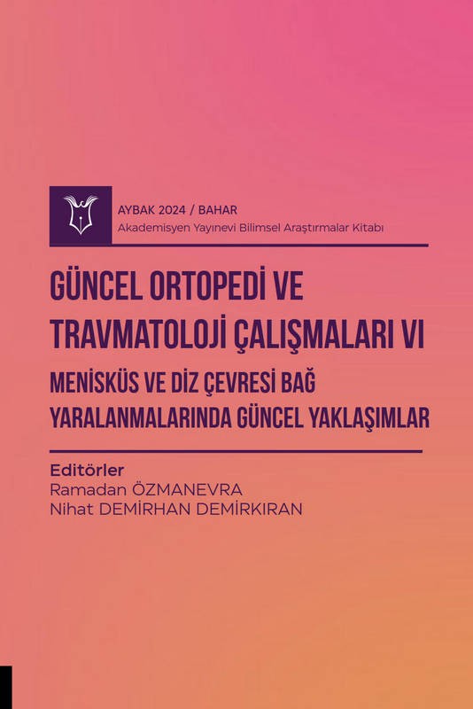 Güncel Ortopedi ve Travmatoloji Çalışmaları VI - Meniskus ve Diz Çevresi Bağ Yaralanmalarında Güncel Yaklaşımlar ( AYBAK 2024 Bahar)