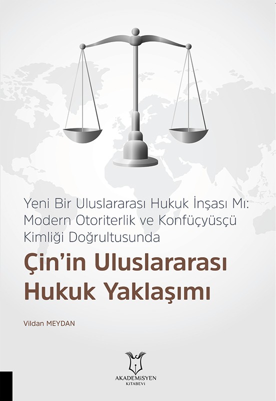 Yeni Bir Uluslararası Hukuk İnşası Mı: Modern Otoriterlik ve Konfüçyüsçü Kimliği Doğrultusunda Çin’in Uluslararası Hukuk Yaklaşımı