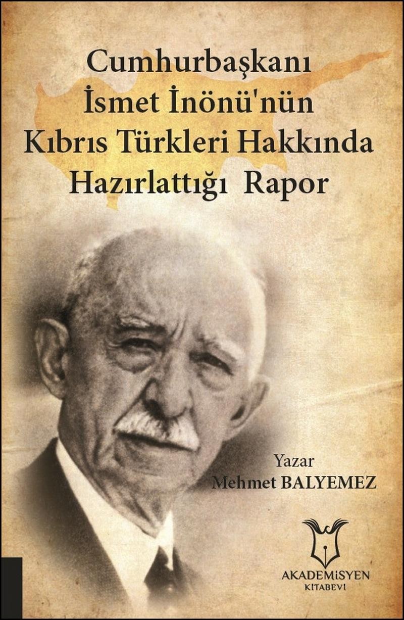 Cumhurbaşkanı İsmet İnönü’nün Kıbrıs Türkleri Hakkında Hazırlattığı Rapor