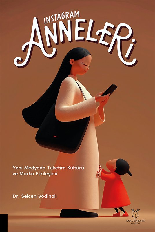 Instagram Anneleri “Yeni Medyada Tüketim Kültürü ve Marka Etkileşimi"