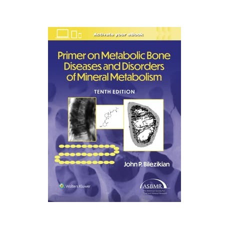 Primer on the Metabolic Bone Diseases and Disorders of Mineral Metabolism, 10th Edition