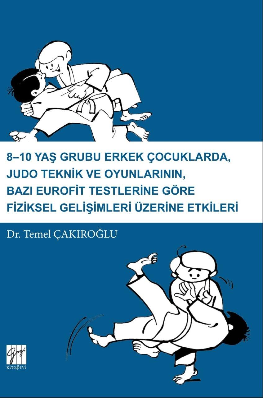 8-10 Yaş Grubu Erkek Çocuklarda, Judo Teknik ve Oyunlarının, Bazı Eurofit Testlerine Göre Fiziksel Gelişimleri Üzerine Etkileri