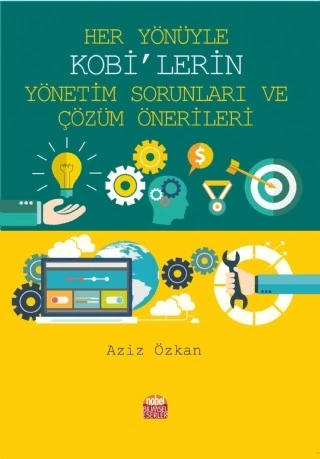 Her Yönüyle KOBİ’lerin Yönetim Sorunları Ve Çözüm Önerileri