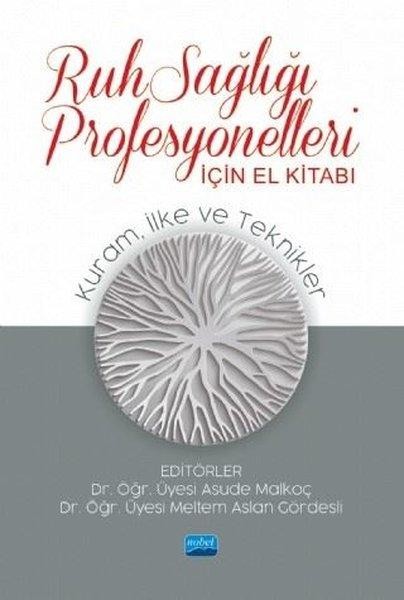 RUH SAĞLIĞI PROFESYONELLERİ İÇİN EL KİTABI: Kuram, İlke ve Teknikler