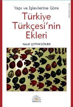 Yapı ve İşlevlerine Göre Türkiye Türkçesi`nin Ekleri