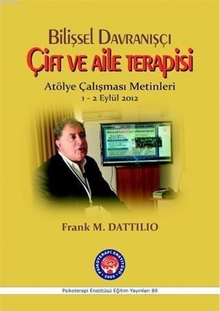 Bilişsel Davranışçı Çift ve Aile Terapisi - Atölye Çalışması Metinleri ( 1 - 2 Eylül 2012 )