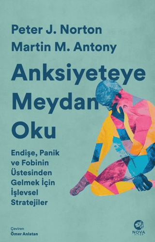 Anksiyeteye Meydan Oku: Endişe, Panik ve Fobinin Üstesinden Gelmek İçin İşlevsel Stratejiler