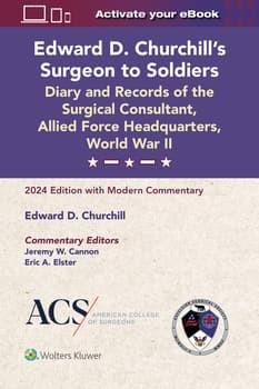 Add to Wish List Edward D. Churchill’s Surgeon to Soldiers: Diary and Records of the Surgical Consultant, Allied Force Headquarters, World War II