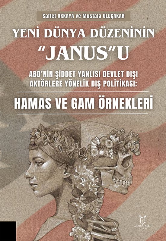 Yeni Dünya Düzeninin “Janus”u ABD’nin Şiddet Yanlısı Devlet Dışı Aktörlere Yönelik Dış Politikası: Hamas ve Gam Örnekleri