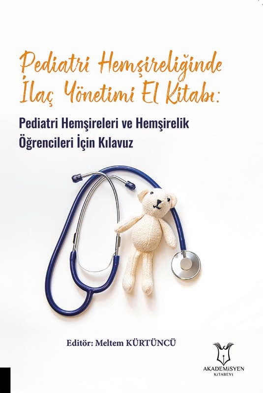 Pediatri Hemşireliğinde İlaç Yönetimi El Kitabı: Pediatri Hemşireleri ve Hemşirelik Öğrencileri İçin Kılavuz