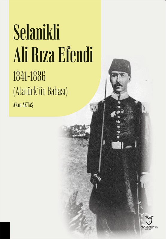 Selanikli Ali Rıza Efendi 1841-1886 (Atatürk’ün Babası)